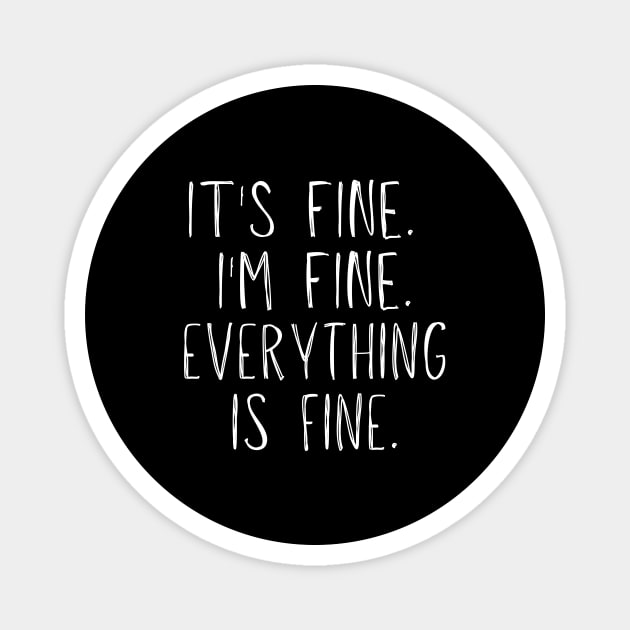 It's Fine, I'm Fine, Everything Is Fine Magnet by BlueSkyGiftCo